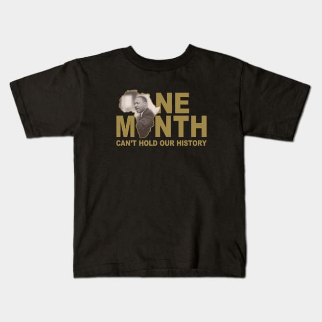 ONE MONTH CAN'T HOLD OUR HISTORY - MARTIN LUTHER KING JR. Kids T-Shirt by Greater Maddocks Studio